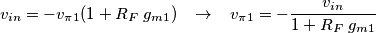 v_{in} = - v_{\pi1} (1+R_F\;g_{m1}) \;\;\;\rightarrow\;\;\;v_{\pi1} = - \frac{v_{in}}{1+R_F\;g_{m1}}