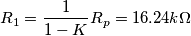 R_1 = \frac{1}{1-K}R_p = 16.24 k \Omega R_1 = \frac{1}{1-K}R_p = 16.24 k \Omega