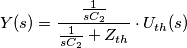 Y(s) = \frac{\frac{1}{sC_2}}{\frac{1}{sC_2}+Z_{th}} \cdot U_{th}(s) Y(s) = \frac{\frac{1}{sC_2}}{\frac{1}{sC_2}+Z_{th}} \cdot U_{th}(s)