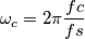 \omega_c = 2\pi \frac{fc}{fs}