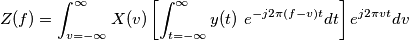 Z(f) = \int_{v = -\infty}^{\infty} X(v) \left [ \int_{ t = -\infty}^{\infty}  y(t) \ e^{-j2\pi (f-v)t} dt   \right ]   e^{j2\pi vt}  dv