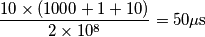 \frac{10 \times (1000+1+10)}{2 \times 10^8}=50\mu\text{s} \frac{10 \times (1000+1+10)}{2 \times 10^8}=50\mu\text{s}