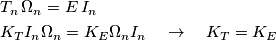 \begin{align}
& {{T}_{n}}\,{{\Omega }_{n}}=E\,{{I}_{n}} \\
& {{K}_{T}}{{I}_{n}}{{\Omega }_{n}}={{K}_{E}}{{\Omega }_{n}}{{I}_{n}}\quad \to \quad {{K}_{T}}={{K}_{E}} \\
\end{align} \begin{align}
& {{T}_{n}}\,{{\Omega }_{n}}=E\,{{I}_{n}} \\
& {{K}_{T}}{{I}_{n}}{{\Omega }_{n}}={{K}_{E}}{{\Omega }_{n}}{{I}_{n}}\quad \to \quad {{K}_{T}}={{K}_{E}} \\
\end{align}