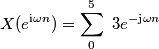 X(e^{\text{i}\omega n}) = \sum_{0}^{5} \ 3 e^{-\text{j}\omega n}