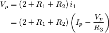 \begin{aligned}V_{p} & =\left(2+R_{1}+R_{2}\right)i_{1}\\
 & =\left(2+R_{1}+R_{2}\right)\left(I_{p}-\frac{V_{p}}{R_{3}}\right)
\end{aligned}
