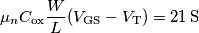 \mu_n C_\text{ox}\frac{W}{L}(V_\text{GS}-V_\text{T}) = 21\,\text{S}