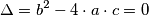 \Delta = b^2 -4 \cdot a \cdot c = 0