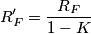 R'_F=\frac{R_F}{1-K}