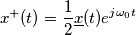 x^{+}(t)=\frac{1}{2}\underline{x}(t)e^{j\omega_0 t }