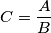 C=\frac{A}{B} C=\frac{A}{B}