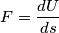 F=\frac{dU}{ds}