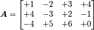 \boldsymbol{A}=\begin{bmatrix} +1 & -2 & +3 & +4\\ +4 &-3 & +2  &-1 \\ -4 & +5 & +6 & +0 \end{bmatrix}