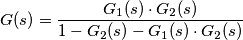 G(s) = \frac {G_{1}(s)\cdot G_{2}(s)}{1-G_{2}(s)-G_{1}(s)\cdot G_{2}(s)}