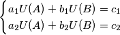 \begin{cases}
a_1U(A)+b_1U(B)=c_1\\
a_2U(A)+b_2U(B)=c_2
\end{cases} \begin{cases}
a_1U(A)+b_1U(B)=c_1\\
a_2U(A)+b_2U(B)=c_2
\end{cases}
