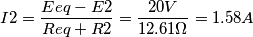 I2 = \frac{Eeq - E2}{Req + R2} = \frac{20 V}{12.61\Omega} = 1.58 A