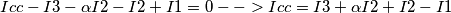 Icc-I3-\alpha I2-I2+I1=0 --> Icc=I3+\alpha I2+I2-I1 Icc-I3-\alpha I2-I2+I1=0 --> Icc=I3+\alpha I2+I2-I1