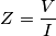 Z = \frac{V}{I}