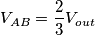 V_{AB}=\frac{2}{3}V_{out} V_{AB}=\frac{2}{3}V_{out}