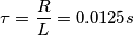 \tau=\frac{R}{L}=0.0125s