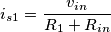 i_{s1} = \frac{v_{in}}{R_1 + R_{in}}