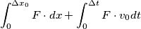 \int_{0}^{\Delta x_0}F\cdot dx + \int_{0}^{\Delta t}F\cdot v_0dt