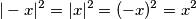 |-x|^2=|x|^2=(-x)^2=x^2