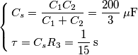 \left\{ \begin{align}
& {{C}_{s}}=\frac{{{C}_{1}}{{C}_{2}}}{{{C}_{1}}+{{C}_{2}}}=\frac{200}{3}\,\text{ }\!\!\mu\!\!\text{ F} \\
& \tau ={{C}_{s}}{{R}_{3}}=\frac{1}{15}\,\text{s} \\
\end{align} \right. \left\{ \begin{align}
& {{C}_{s}}=\frac{{{C}_{1}}{{C}_{2}}}{{{C}_{1}}+{{C}_{2}}}=\frac{200}{3}\,\text{ }\!\!\mu\!\!\text{ F} \\
& \tau ={{C}_{s}}{{R}_{3}}=\frac{1}{15}\,\text{s} \\
\end{align} \right.