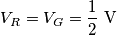 V_{R}=V_{G}=\frac{1}{2}\,\,\text{V}