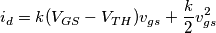 i_d=k(V_{GS}-V_{TH})v_{gs}+\frac{k}{2}v_{gs}^2