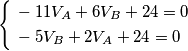 \left\{ \begin{align}
  & -11V_{A}+6V_{B}+24=0 \\ 
 & -5V_{B}+2V_{A}+24=0 \\ 
\end{align} \right.
