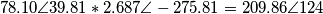 78.10\angle 39.81*2.687\angle -275.81=209.86\angle 124