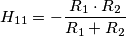 H_{11}=-\frac {R_1 \cdot R_2} {R_1+R_2}