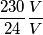 \frac{230}{24} \frac{V}{V}