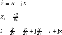 \[\begin{array}{l}
\dot Z = R + {\rm{j}}X\\
\\
{Z_b} = \frac{{E_b^2}}{{{S_b}}}\\
\\
\dot z = \frac{{\dot Z}}{{{Z_b}}} = \frac{R}{{{Z_b}}} + {\rm{j}}\frac{X}{{{Z_b}}} = r + {\rm{jx}}
\end{array}\]