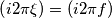\left( i2\pi \xi  \right)=\left( i2\pi f \right)