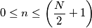 0 \leq n \leq \left ( \frac{N}{2} + 1 \right )