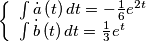 \[\left\{ \begin{array}{l}
\int {\dot a\left( t \right)dt}  =  - \frac{1}{6}{e^{2t}}\\
\int {\dot b\left( t \right)dt}  = \frac{1}{3}{e^t}
\end{array} \right.\]