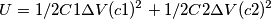 U=1/2C1\Delta V(c1)^{2}+1/2C2\Delta V(c2)^{2}