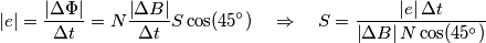 \left| e \right|=\frac{\left| \Delta \Phi  \right|}{\Delta t}=N\frac{\left| \Delta B \right|}{\Delta t}S\cos (45{}^\circ )\quad \Rightarrow \quad S=\frac{\left| e \right|\Delta t}{\left| \Delta B \right|N\cos (45{}^\circ )}