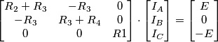 \begin{bmatrix}
R_2+R_3 & -R_3 & 0\\ 
-R_3 & R_3 + R_4& 0\\ 
0 & 0 & R1
\end{bmatrix} \cdot \begin{bmatrix}
I_A\\ 
I_B\\ 
I_C
\end{bmatrix} = \begin{bmatrix}
E\\ 
0\\ 
-E
\end{bmatrix}
