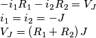 \begin{array}{l}
 - {i_1}{R_1} - {i_2}{R_2} = {V_J}\\
{i_1} = {i_2} =  - J\\
{V_J} = \left( {{R_1} + {R_2}} \right)J
\end{array}