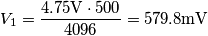V_1 = \frac{4.75 \mathrm{V} \cdot 500}{4096} = 579.8 \mathrm{mV}