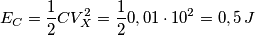 E_{C}=\frac{1}{2}CV_{X}^{2}=\frac{1}{2}0,01\cdot 10^{2}=0,5\,J