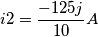 i2=\frac{-125j}{10}A