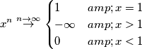 x^n \overset{n\rightarrow \infty}{\rightarrow} 
\begin{cases}
1 & x=1 \\ 
-\infty & x>1 \\ 
0 & x<1 
\end{cases}