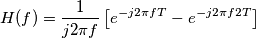 H(f)=\frac{1}{j2\pi f}\left [e^{-j2\pi fT}-e^{-j2\pi f2T}  \right ]