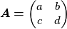 \boldsymbol{A=}\begin{pmatrix}a & b\\
c & d
\end{pmatrix}