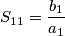 S_{11}=\frac{b_1}{a_1}