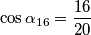\cos\alpha_{16} = \frac{16}{20}
