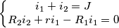 \[\left\{\begin{matrix} i_{1}+i_{2} =J \\ R_{2}i_{2}+ri_{1}-R_{1}i_{1}=0 & & \end{matrix}\right.\]